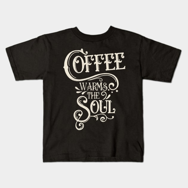 Coffee warms the soul Kids T-Shirt by Prita_d